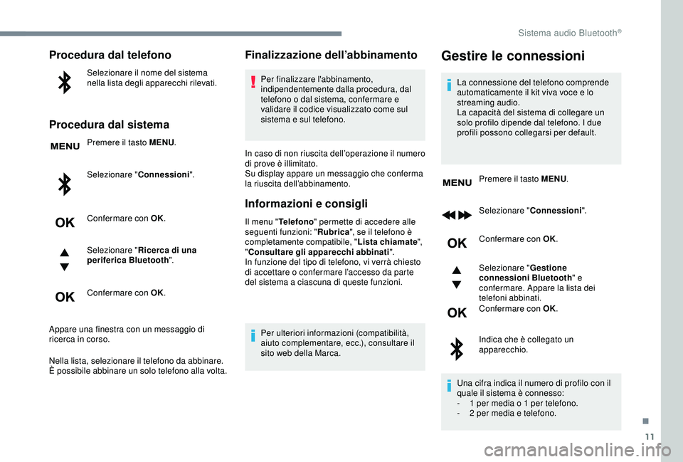 CITROEN C3 AIRCROSS 2019 Libretti Di Uso E manutenzione (in Italian) 11
Procedura dal telefono
Selezionare il nome del sistema
nella lista degli apparecchi rilevati.
Procedura dal sistema
Premere il tasto MENU.
Selezionare " Connessioni".
Confermare con OK.
Se CITROEN C3 AIRCROSS 2019 Libretti Di Uso E manutenzione (in Italian) 11
Procedura dal telefono
Selezionare il nome del sistema
nella lista degli apparecchi rilevati.
Procedura dal sistema
Premere il tasto MENU.
Selezionare " Connessioni".
Confermare con OK.
Se