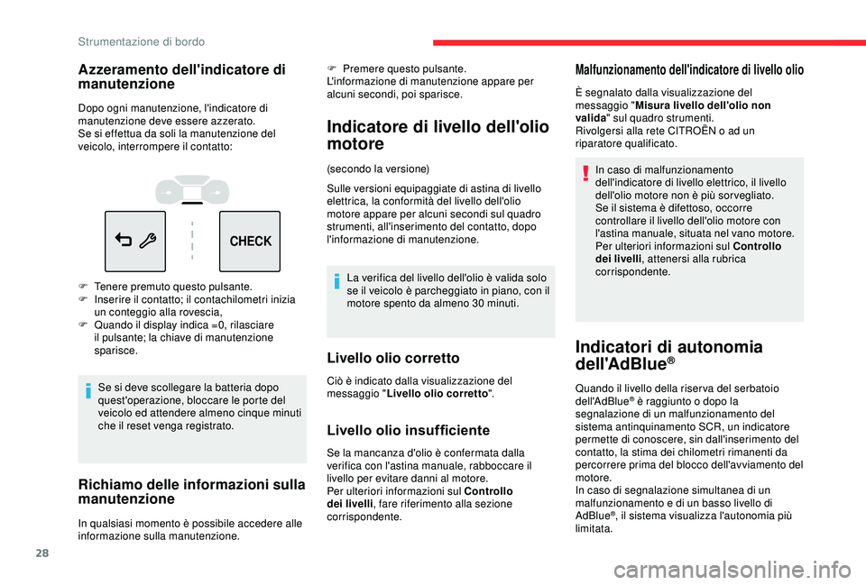 CITROEN C3 AIRCROSS 2019  Libretti Di Uso E manutenzione (in Italian) 28
CHECK
Azzeramento dell'indicatore di 
manutenzione
Dopo ogni manutenzione, l'indicatore di 
manutenzione deve essere azzerato.
Se si effettua da soli la manutenzione del 
veicolo, interromp