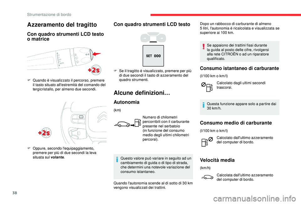 CITROEN C3 AIRCROSS 2019  Libretti Di Uso E manutenzione (in Italian) 38
Con quadro strumenti LCD testo
Alcune definizioni…
Autonomia
(k m)Numero di chilometri 
percorribili con il carburante 
presente nel serbatoio 
(in funzione del consumo 
medio degli ultimi chilom
