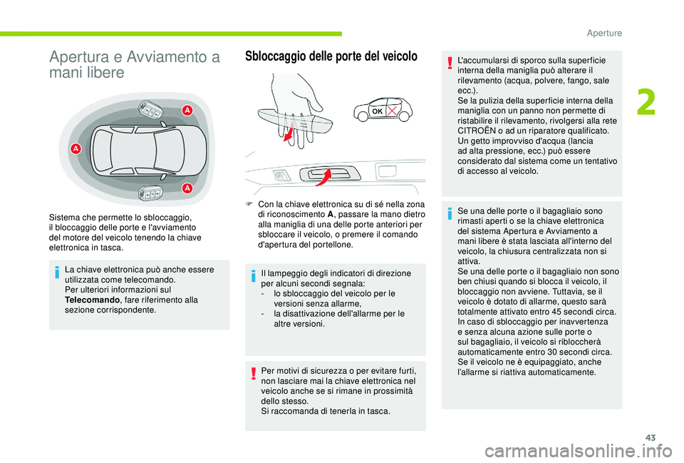 CITROEN C3 AIRCROSS 2019  Libretti Di Uso E manutenzione (in Italian) 43
Apertura e Avviamento a 
mani libere
La chiave elettronica può anche essere 
utilizzata come telecomando.
Per ulteriori informazioni sul 
Telecomando, fare riferimento alla 
sezione corrispondente