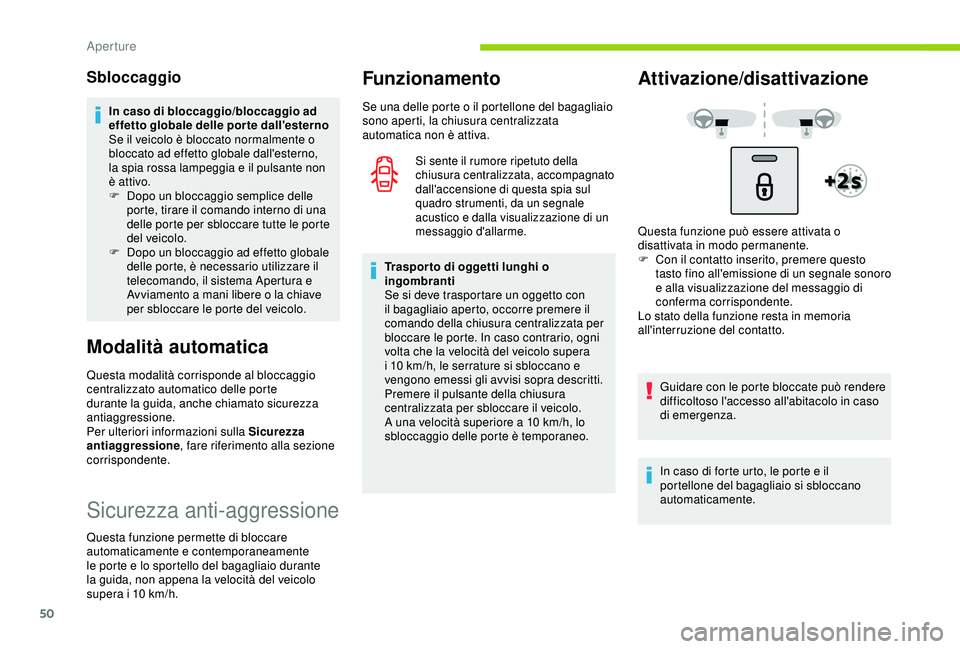 CITROEN C3 AIRCROSS 2019  Libretti Di Uso E manutenzione (in Italian) 50
Sbloccaggio
In caso di bloccaggio/bloccaggio ad 
effetto globale delle porte dall'esterno
Se il veicolo è bloccato normalmente o 
bloccato ad effetto globale dall'esterno, 
la spia rossa l