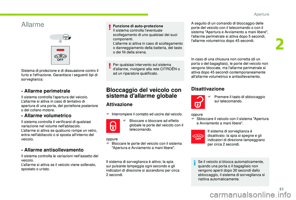 CITROEN C3 AIRCROSS 2019  Libretti Di Uso E manutenzione (in Italian) 51
Allarme
Sistema di protezione e di dissuasione contro il 
furto e l'effrazione. Garantisce i seguenti tipi di 
sorveglianza:
- Allarme perimetrale
Il sistema controlla l'apertura del veicol