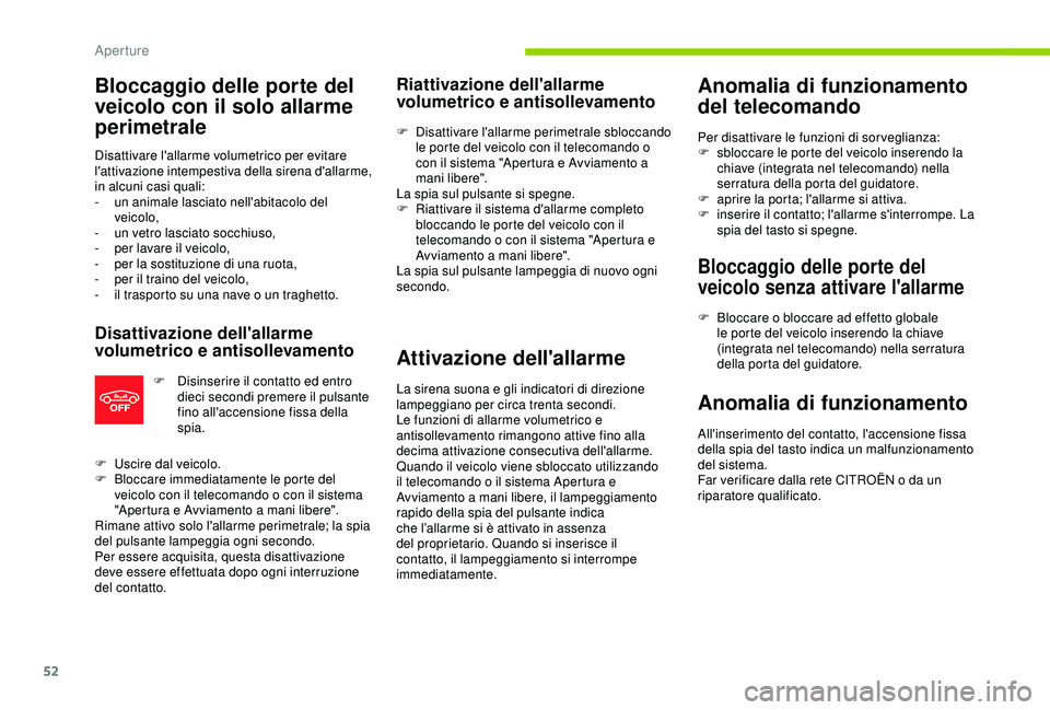 CITROEN C3 AIRCROSS 2019  Libretti Di Uso E manutenzione (in Italian) 52
Bloccaggio delle porte del 
veicolo con il solo allarme 
perimetrale
Disattivare l'allarme volumetrico per evitare 
l'attivazione intempestiva della sirena d'allarme, 
in alcuni casi qu