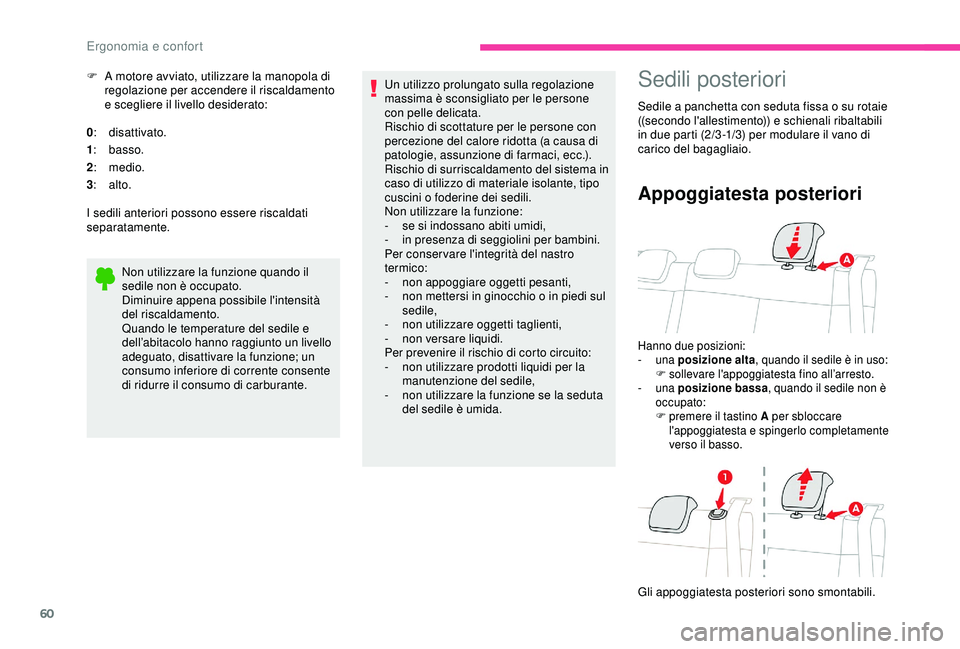 CITROEN C3 AIRCROSS 2019 Libretti Di Uso E manutenzione (in Italian) 60
F A motore avviato, utilizzare la manopola di regolazione per accendere il riscaldamento
e scegliere il livello desiderato:
0 : disattivato.
1 : basso.
2 : medio.
3 : alto.
I sedili anteriori CITROEN C3 AIRCROSS 2019 Libretti Di Uso E manutenzione (in Italian) 60
F A motore avviato, utilizzare la manopola di regolazione per accendere il riscaldamento
e scegliere il livello desiderato:
0 : disattivato.
1 : basso.
2 : medio.
3 : alto.
I sedili anteriori