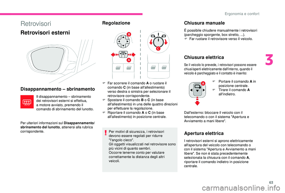 CITROEN C3 AIRCROSS 2019 Libretti Di Uso E manutenzione (in Italian) 63
Retrovisori
Retrovisori esterni
Disappannamento – sbrinamento
Il disappannamento – sbrinamento
dei retrovisori esterni si effettua,
a motore avviato, premendo il
comando di sbrinamento del l CITROEN C3 AIRCROSS 2019 Libretti Di Uso E manutenzione (in Italian) 63
Retrovisori
Retrovisori esterni
Disappannamento – sbrinamento
Il disappannamento – sbrinamento
dei retrovisori esterni si effettua,
a motore avviato, premendo il
comando di sbrinamento del l