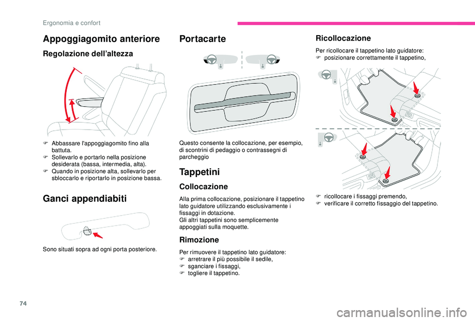 CITROEN C3 AIRCROSS 2019  Libretti Di Uso E manutenzione (in Italian) 74
Appoggiagomito anteriore
Regolazione dell’altezza
Ganci appendiabiti
Sono situati sopra ad ogni porta posteriore.
Portacarte
F Abbassare l'appoggiagomito fino alla battuta.
F
 
S
 ollevarlo e