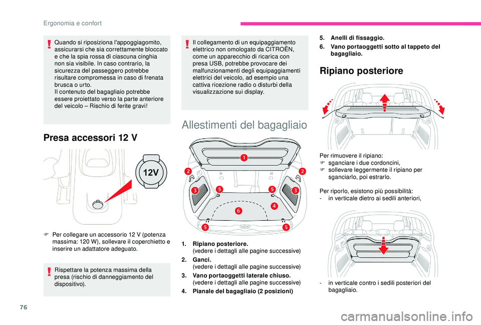 CITROEN C3 AIRCROSS 2019  Libretti Di Uso E manutenzione (in Italian) 76
Quando si riposiziona l'appoggiagomito, 
assicurarsi che sia correttamente bloccato 
e che la spia rossa di ciascuna cinghia 
non sia visibile. In caso contrario, la 
sicurezza del passeggero p