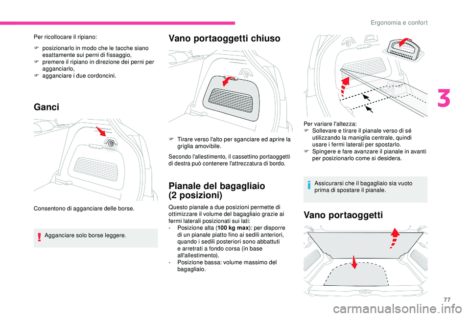 CITROEN C3 AIRCROSS 2019  Libretti Di Uso E manutenzione (in Italian) 77
Per ricollocare il ripiano:
F 
p
 osizionarlo in modo che le tacche siano 
esattamente sui perni di fissaggio,
F
 
p
 remere il ripiano in direzione dei perni per 
agganciarlo,
F
 
ag
 ganciare i d