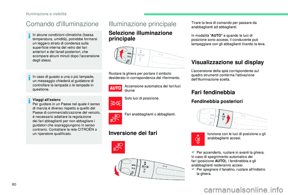 CITROEN C3 AIRCROSS 2019 Libretti Di Uso E manutenzione (in Italian) 80
Comando d'illuminazione
In alcune condizioni climatiche (bassa
temperatura, umidità), potrebbe formarsi
un leggero strato di condensa sulla
super ficie interna del vetro dei fari
anteriori CITROEN C3 AIRCROSS 2019 Libretti Di Uso E manutenzione (in Italian) 80
Comando d'illuminazione
In alcune condizioni climatiche (bassa
temperatura, umidità), potrebbe formarsi
un leggero strato di condensa sulla
super ficie interna del vetro dei fari
anteriori