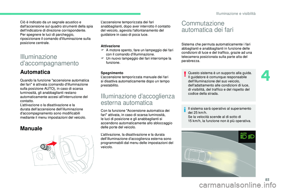 CITROEN C3 AIRCROSS 2019 Libretti Di Uso E manutenzione (in Italian) 83
Ciò è indicato da un segnale acustico e
dall'accensione sul quadro strumenti della spia
dell'indicatore di direzione corrispondente.
Per spegnere le luci di parcheggio,
riposizionare i CITROEN C3 AIRCROSS 2019 Libretti Di Uso E manutenzione (in Italian) 83
Ciò è indicato da un segnale acustico e
dall'accensione sul quadro strumenti della spia
dell'indicatore di direzione corrispondente.
Per spegnere le luci di parcheggio,
riposizionare i