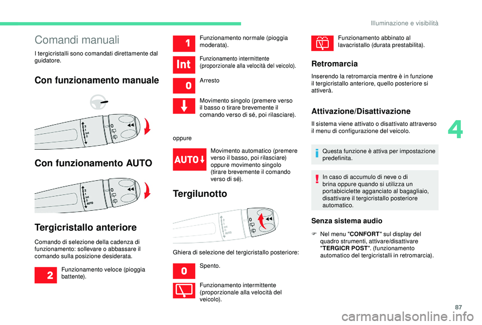 CITROEN C3 AIRCROSS 2019 Libretti Di Uso E manutenzione (in Italian) 87
Comandi manuali
I tergicristalli sono comandati direttamente dal
guidatore.
Con funzionamento manuale
Con funzionamento AUTO
Tergicristallo anteriore
Comando di selezione della cadenza di
funzion CITROEN C3 AIRCROSS 2019 Libretti Di Uso E manutenzione (in Italian) 87
Comandi manuali
I tergicristalli sono comandati direttamente dal
guidatore.
Con funzionamento manuale
Con funzionamento AUTO
Tergicristallo anteriore
Comando di selezione della cadenza di
funzion