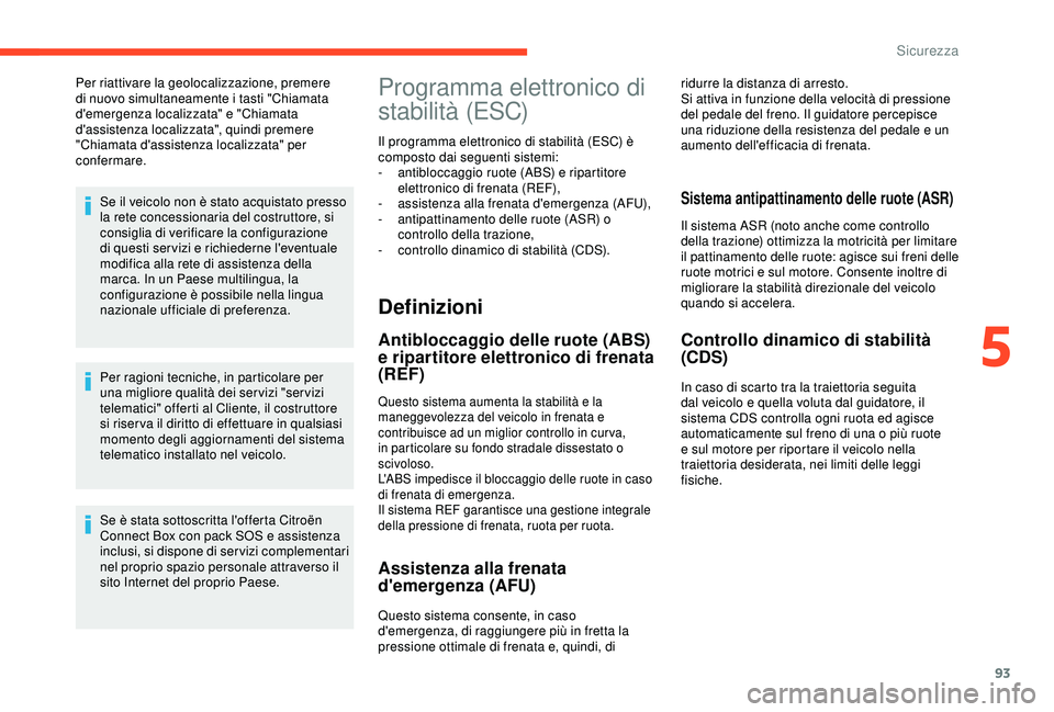 CITROEN C3 AIRCROSS 2019 Libretti Di Uso E manutenzione (in Italian) 93
Per riattivare la geolocalizzazione, premere
di nuovo simultaneamente i tasti "Chiamata
d'emergenza localizzata" e "Chiamata
d'assistenza localizzata", quindi premere
CITROEN C3 AIRCROSS 2019 Libretti Di Uso E manutenzione (in Italian) 93
Per riattivare la geolocalizzazione, premere
di nuovo simultaneamente i tasti "Chiamata
d'emergenza localizzata" e "Chiamata
d'assistenza localizzata", quindi premere
