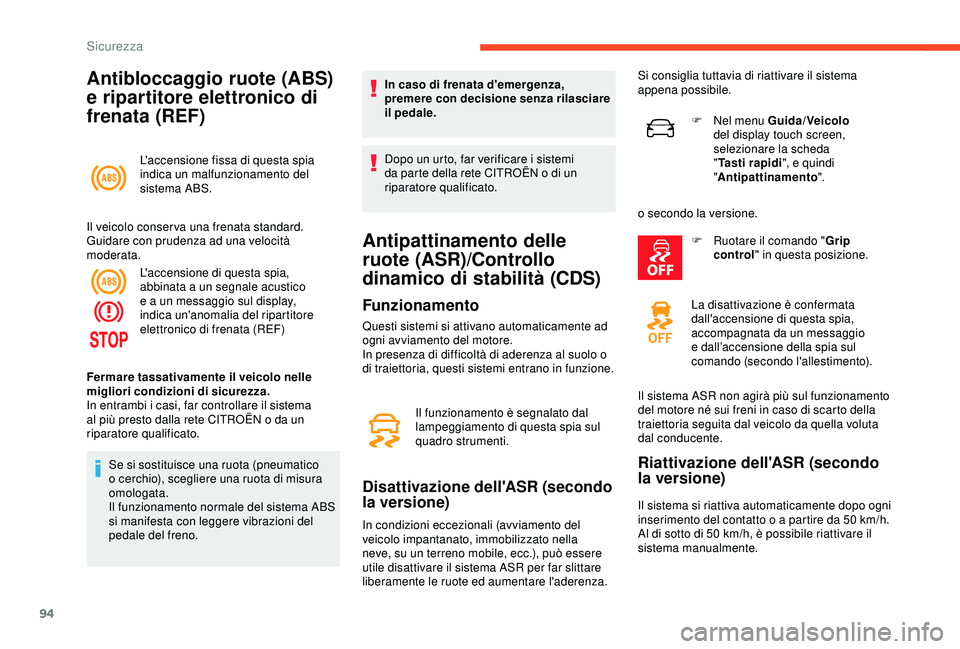 CITROEN C3 AIRCROSS 2019 Libretti Di Uso E manutenzione (in Italian) 94
Antibloccaggio ruote (ABS)
e ripartitore elettronico di
frenata (REF)
L'accensione fissa di questa spia
indica un malfunzionamento del
sistema ABS.
Il veicolo conser va una frenata standard CITROEN C3 AIRCROSS 2019 Libretti Di Uso E manutenzione (in Italian) 94
Antibloccaggio ruote (ABS)
e ripartitore elettronico di
frenata (REF)
L'accensione fissa di questa spia
indica un malfunzionamento del
sistema ABS.
Il veicolo conser va una frenata standard