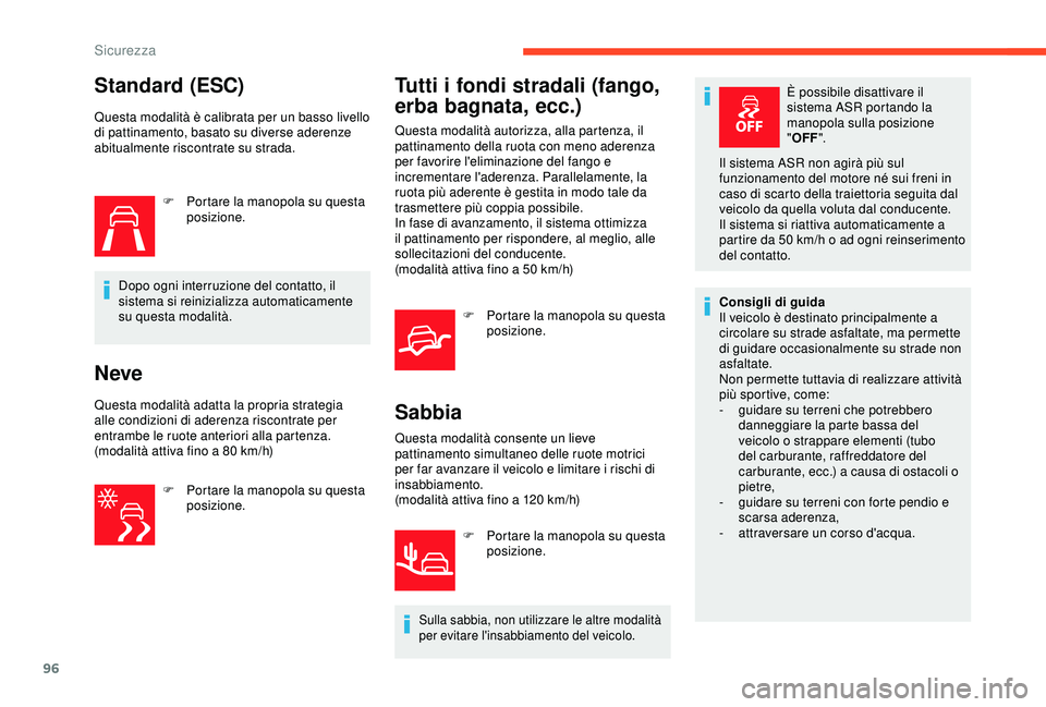 CITROEN C3 AIRCROSS 2019 Libretti Di Uso E manutenzione (in Italian) 96
Standard (ESC)
Questa modalità è calibrata per un basso livello
di pattinamento, basato su diverse aderenze
abitualmente riscontrate su strada.F
P
ortare la manopola su questa
posizione.
Do CITROEN C3 AIRCROSS 2019 Libretti Di Uso E manutenzione (in Italian) 96
Standard (ESC)
Questa modalità è calibrata per un basso livello
di pattinamento, basato su diverse aderenze
abitualmente riscontrate su strada.F
P
ortare la manopola su questa
posizione.
Do