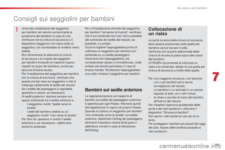 CITROEN C3 PICASSO 2015 Libretti Di Uso E manutenzione (in Italian) 105
C3Picasso_it_Chap07_securite-enfants_ed01-2014
un'errata installazione del seggiolino
per bambini nel veicolo compromette la
protezione del bambino in caso di urto.
Verificare che la cintura CITROEN C3 PICASSO 2015 Libretti Di Uso E manutenzione (in Italian) 105
C3Picasso_it_Chap07_securite-enfants_ed01-2014
un'errata installazione del seggiolino
per bambini nel veicolo compromette la
protezione del bambino in caso di urto.
Verificare che la cintura