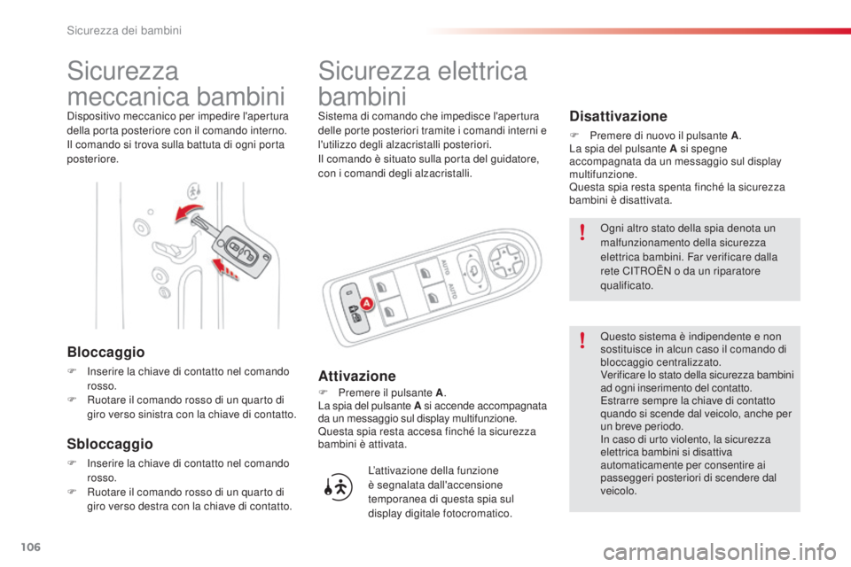 CITROEN C3 PICASSO 2015  Libretti Di Uso E manutenzione (in Italian) 106
C3Picasso_it_Chap07_securite-enfants_ed01-2014
sicurezza 
meccanica bambini
dispositivo meccanico per impedire l'apertura 
della porta posteriore con il comando interno.
il c
omando si trova s CITROEN C3 PICASSO 2015  Libretti Di Uso E manutenzione (in Italian) 106
C3Picasso_it_Chap07_securite-enfants_ed01-2014
sicurezza 
meccanica bambini
dispositivo meccanico per impedire l'apertura 
della porta posteriore con il comando interno.
il c
omando si trova s