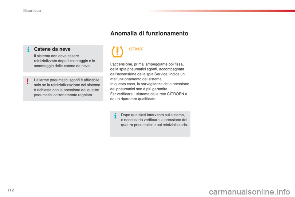CITROEN C3 PICASSO 2015  Libretti Di Uso E manutenzione (in Italian) 112
C3Picasso_it_Chap08_securite_ed01-2014
Anomalia di funzionamento
dopo qualsiasi intervento sul sistema, 
è necessario verificare la pressione dei 
quattro pneumatici e poi reinizializzarla.
L' CITROEN C3 PICASSO 2015  Libretti Di Uso E manutenzione (in Italian) 112
C3Picasso_it_Chap08_securite_ed01-2014
Anomalia di funzionamento
dopo qualsiasi intervento sul sistema, 
è necessario verificare la pressione dei 
quattro pneumatici e poi reinizializzarla.
L'