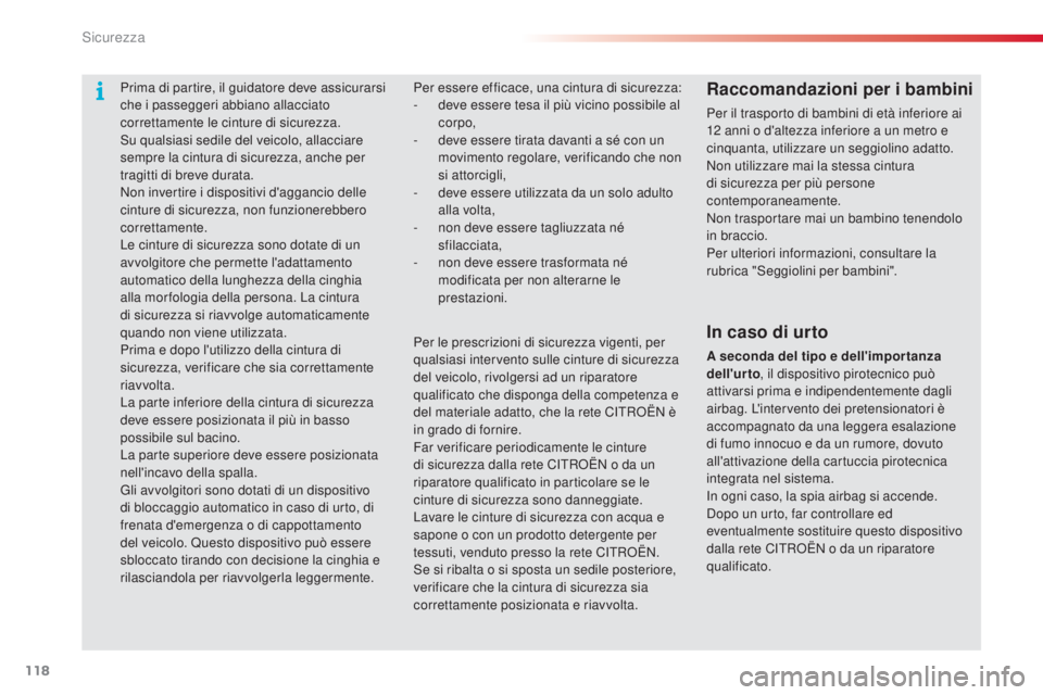 CITROEN C3 PICASSO 2015  Libretti Di Uso E manutenzione (in Italian) 118
C3Picasso_it_Chap08_securite_ed01-2014
Per essere efficace, una cintura di sicurezza:
- d eve essere tesa il più vicino possibile al 
corpo,
-
 
d
 eve essere tirata davanti a sé con un 
movimen CITROEN C3 PICASSO 2015  Libretti Di Uso E manutenzione (in Italian) 118
C3Picasso_it_Chap08_securite_ed01-2014
Per essere efficace, una cintura di sicurezza:
- d eve essere tesa il più vicino possibile al 
corpo,
-
 
d
 eve essere tirata davanti a sé con un 
movimen