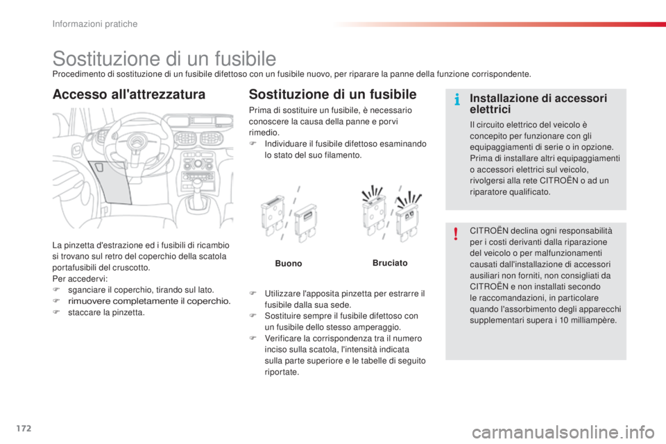 CITROEN C3 PICASSO 2015 Libretti Di Uso E manutenzione (in Italian) 172
C3Picasso_it_Chap11_informations-pratiques_ed01-2014
sostituzione di un fusibileProcedimento di sostituzione di un fusibile difettoso con un fusibile nuovo, per riparare la panne della funzione co CITROEN C3 PICASSO 2015 Libretti Di Uso E manutenzione (in Italian) 172
C3Picasso_it_Chap11_informations-pratiques_ed01-2014
sostituzione di un fusibileProcedimento di sostituzione di un fusibile difettoso con un fusibile nuovo, per riparare la panne della funzione co