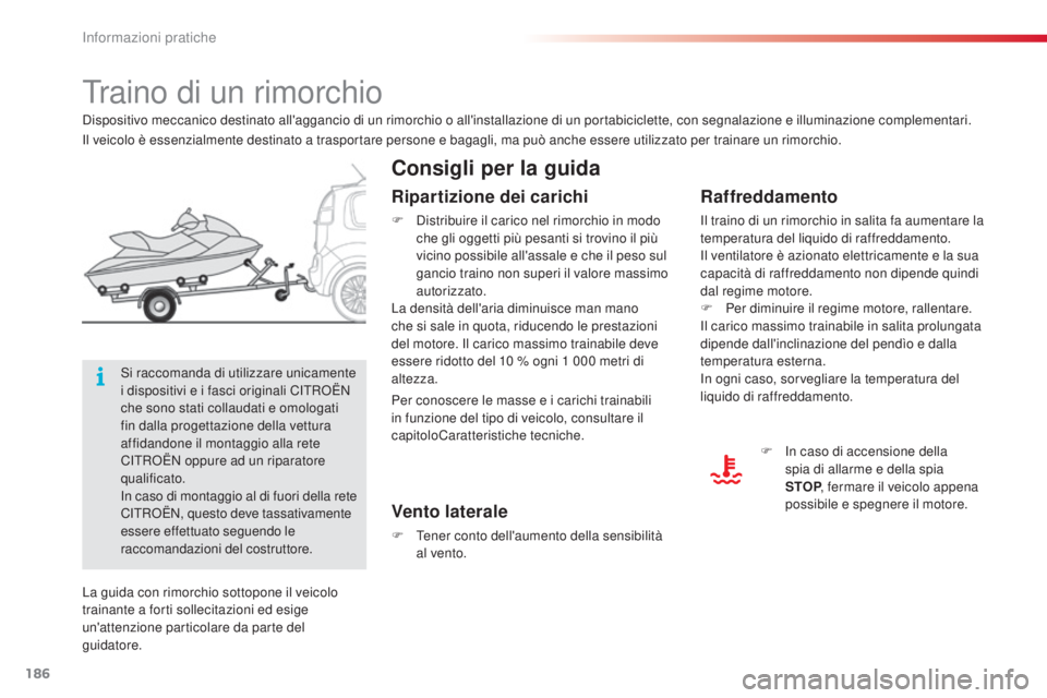 CITROEN C3 PICASSO 2015 Libretti Di Uso E manutenzione (in Italian) 186
C3Picasso_it_Chap11_informations-pratiques_ed01-2014
Traino di un rimorchio
Consigli per la guida
Raffreddamento
il traino di un rimorchio in salita fa aumentare la
temperatura del liquido di raf CITROEN C3 PICASSO 2015 Libretti Di Uso E manutenzione (in Italian) 186
C3Picasso_it_Chap11_informations-pratiques_ed01-2014
Traino di un rimorchio
Consigli per la guida
Raffreddamento
il traino di un rimorchio in salita fa aumentare la
temperatura del liquido di raf