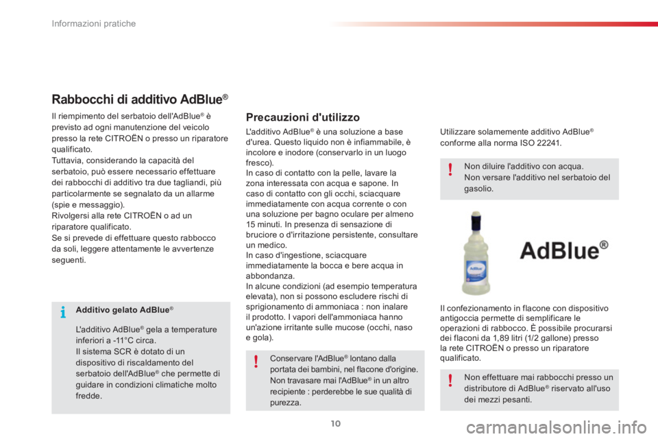 CITROEN C3 PICASSO 2015  Libretti Di Uso E manutenzione (in Italian) Informazioni pratiche
10
   
 
 
 
 
 
 
Additivo gelato AdBlue 
 ® 
 
 
   
L a d d i t i v o  A d B l u e  
® 
 gela a temperature 
inferiori a -11°C circa. 
  Il sistema SCR è dotato di un 
di CITROEN C3 PICASSO 2015  Libretti Di Uso E manutenzione (in Italian) Informazioni pratiche
10
   
 
 
 
 
 
 
Additivo gelato AdBlue 
 ® 
 
 
   
L a d d i t i v o  A d B l u e  
® 
 gela a temperature 
inferiori a -11°C circa. 
  Il sistema SCR è dotato di un 
di