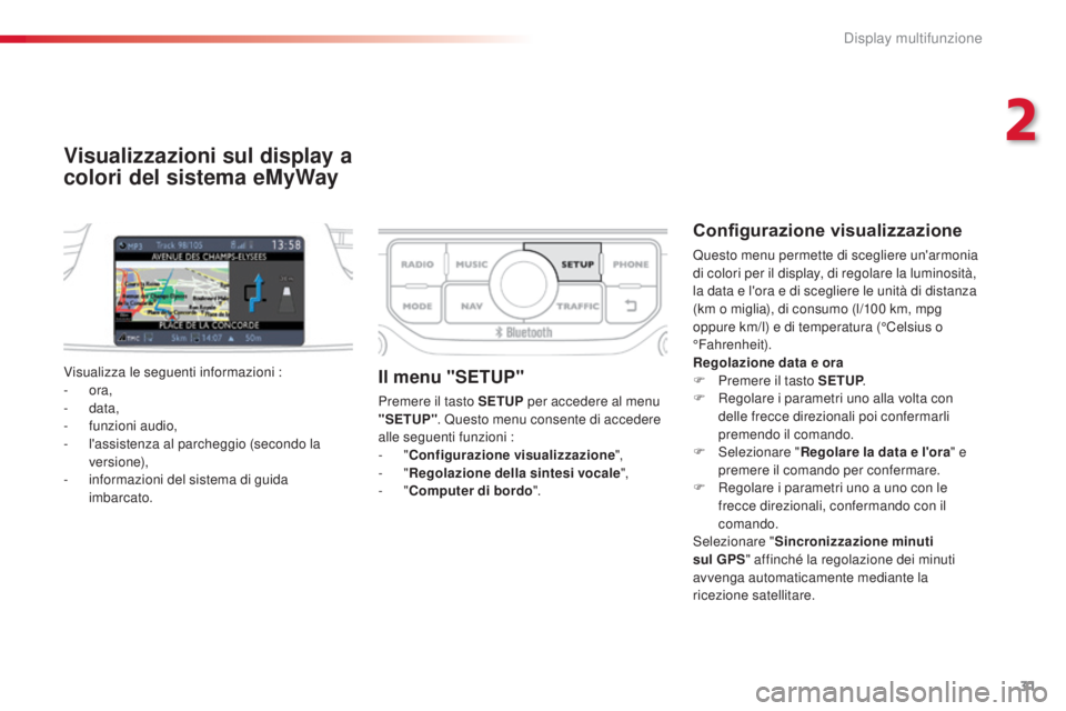 CITROEN C3 PICASSO 2015 Libretti Di Uso E manutenzione (in Italian) 31
C3Picasso_it_Chap02_ecran-multifonction_ed01-2014
Visualizzazioni sul display a
colori del sistema eMyWay
Configurazione visualizzazione
Questo menu permette di scegliere un'armonia
di colori CITROEN C3 PICASSO 2015 Libretti Di Uso E manutenzione (in Italian) 31
C3Picasso_it_Chap02_ecran-multifonction_ed01-2014
Visualizzazioni sul display a
colori del sistema eMyWay
Configurazione visualizzazione
Questo menu permette di scegliere un'armonia
di colori