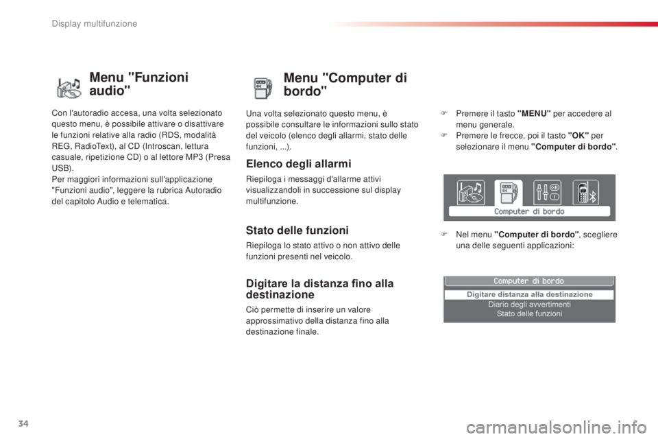 CITROEN C3 PICASSO 2015 Libretti Di Uso E manutenzione (in Italian) 34
C3Picasso_it_Chap02_ecran-multifonction_ed01-2014
Menu "Computer di
bordo"
Elenco degli allarmi
Riepiloga i messaggi d'allarme attivi
visualizzandoli in successione sul display
multi CITROEN C3 PICASSO 2015 Libretti Di Uso E manutenzione (in Italian) 34
C3Picasso_it_Chap02_ecran-multifonction_ed01-2014
Menu "Computer di
bordo"
Elenco degli allarmi
Riepiloga i messaggi d'allarme attivi
visualizzandoli in successione sul display
multi