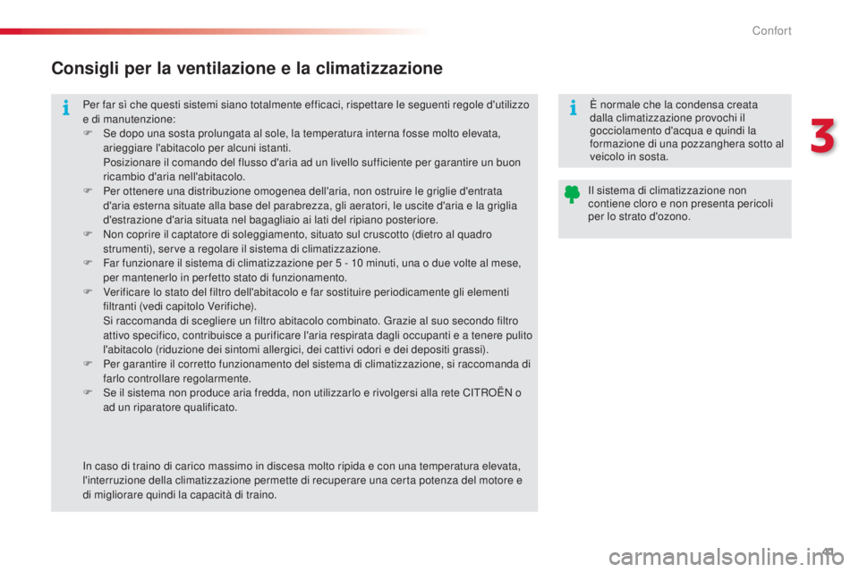 CITROEN C3 PICASSO 2015 Libretti Di Uso E manutenzione (in Italian) 41
C3Picasso_it_Chap03_confort_ed01-2014
Per far sì che questi sistemi siano totalmente efficaci, rispettare le seguenti regole d'utilizzo
e di manutenzione:
F s
e d
opo una sosta prolungata a CITROEN C3 PICASSO 2015 Libretti Di Uso E manutenzione (in Italian) 41
C3Picasso_it_Chap03_confort_ed01-2014
Per far sì che questi sistemi siano totalmente efficaci, rispettare le seguenti regole d'utilizzo
e di manutenzione:
F s
e d
opo una sosta prolungata a