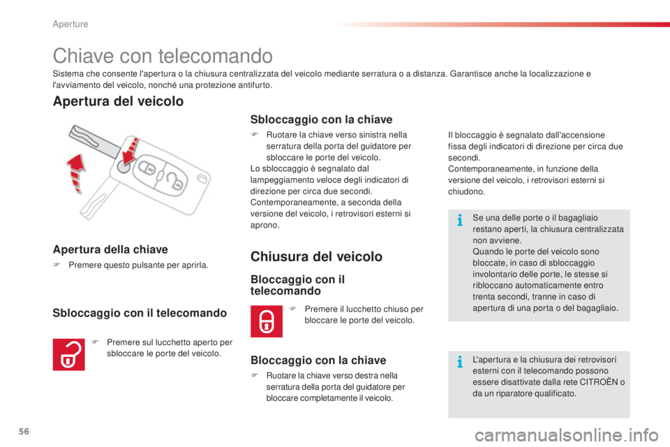 CITROEN C3 PICASSO 2015  Libretti Di Uso E manutenzione (in Italian) 56
C3Picasso_it_Chap04_ouverture_ed01-2014
Chiave con telecomando
sistema che consente l'apertura o la chiusura centralizzata del veicolo mediante serratura o a distanza. Garantisce anche la local CITROEN C3 PICASSO 2015  Libretti Di Uso E manutenzione (in Italian) 56
C3Picasso_it_Chap04_ouverture_ed01-2014
Chiave con telecomando
sistema che consente l'apertura o la chiusura centralizzata del veicolo mediante serratura o a distanza. Garantisce anche la local