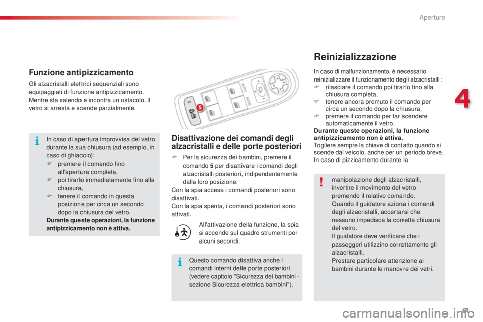 CITROEN C3 PICASSO 2015  Libretti Di Uso E manutenzione (in Italian) 61
C3Picasso_it_Chap04_ouverture_ed01-2014
Reinizializzazione
Disattivazione dei comandi degli 
alzacristalli e delle porte posteriori
F Per la sicurezza dei bambini, premere il comando 5   per disatt CITROEN C3 PICASSO 2015  Libretti Di Uso E manutenzione (in Italian) 61
C3Picasso_it_Chap04_ouverture_ed01-2014
Reinizializzazione
Disattivazione dei comandi degli 
alzacristalli e delle porte posteriori
F Per la sicurezza dei bambini, premere il comando 5   per disatt