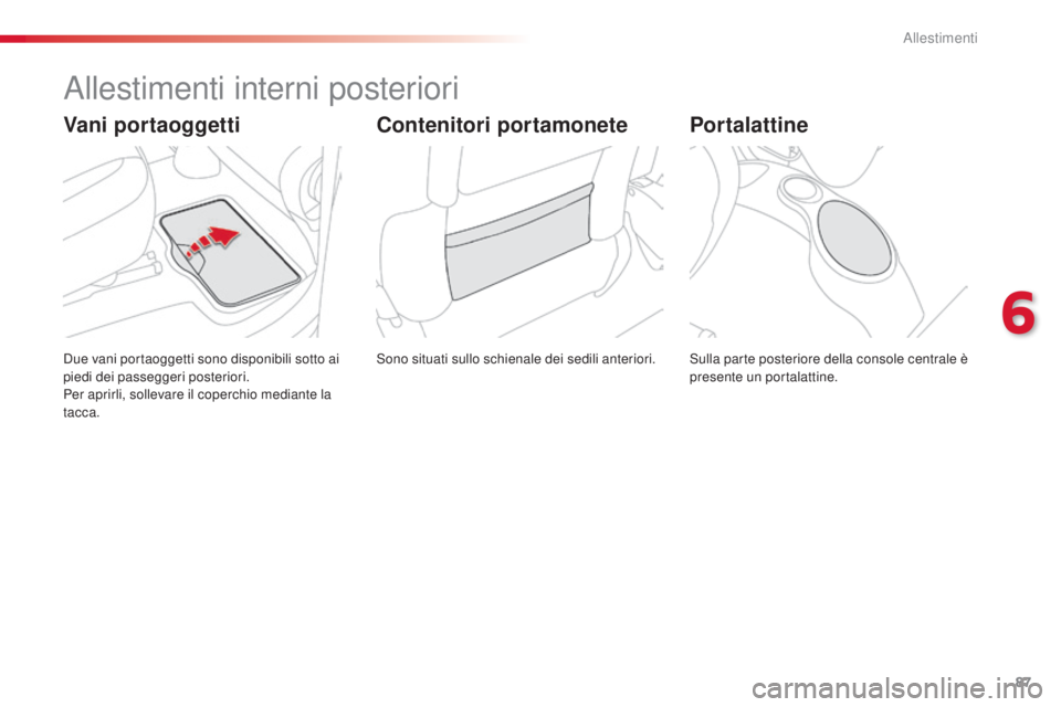 CITROEN C3 PICASSO 2015  Libretti Di Uso E manutenzione (in Italian) 87
C3Picasso_it_Chap06_amenagement_ed01-2014
allestimenti interni posteriori
sono situati sullo schienale dei sedili anteriori.du
e vani portaoggetti sono disponibili sotto ai 
piedi dei passeggeri po CITROEN C3 PICASSO 2015  Libretti Di Uso E manutenzione (in Italian) 87
C3Picasso_it_Chap06_amenagement_ed01-2014
allestimenti interni posteriori
sono situati sullo schienale dei sedili anteriori.du
e vani portaoggetti sono disponibili sotto ai 
piedi dei passeggeri po