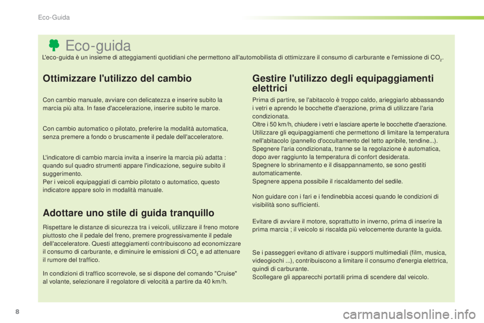 CITROEN C3 PICASSO 2015 Libretti Di Uso E manutenzione (in Italian) 8
C3Picasso_it_Chap00c_eco-conduite_ed01-2014
Eco- guida
Ottimizzare l'utilizzo del cambio
Con cambio manuale, avviare con delicatezza e inserire subito la
marcia più alta. in f ase d'accele CITROEN C3 PICASSO 2015 Libretti Di Uso E manutenzione (in Italian) 8
C3Picasso_it_Chap00c_eco-conduite_ed01-2014
Eco- guida
Ottimizzare l'utilizzo del cambio
Con cambio manuale, avviare con delicatezza e inserire subito la
marcia più alta. in f ase d'accele
