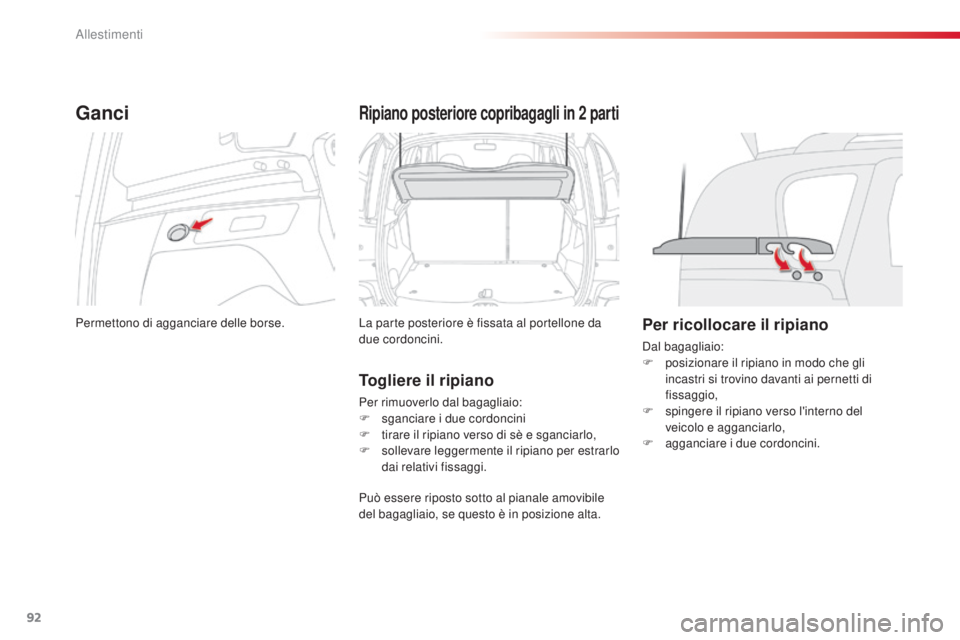 CITROEN C3 PICASSO 2015  Libretti Di Uso E manutenzione (in Italian) 92
C3Picasso_it_Chap06_amenagement_ed01-2014
Ganci
Permettono di agganciare delle borse.
Ripiano posteriore copribagagli in 2 parti
La parte posteriore è fissata al portellone da 
due cordoncini.
Tog CITROEN C3 PICASSO 2015  Libretti Di Uso E manutenzione (in Italian) 92
C3Picasso_it_Chap06_amenagement_ed01-2014
Ganci
Permettono di agganciare delle borse.
Ripiano posteriore copribagagli in 2 parti
La parte posteriore è fissata al portellone da 
due cordoncini.
Tog