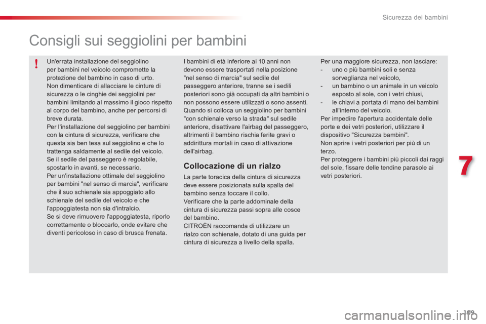 CITROEN C3 PICASSO 2014 Libretti Di Uso E manutenzione (in Italian) 7
Sicurezza dei bambini
109
Unerrata installazione del seggiolinoper bambini nel veicolo compromette laprotezione del bambino in caso di urto.
Non dimenticare di allacciare le cinture di sicurezza CITROEN C3 PICASSO 2014 Libretti Di Uso E manutenzione (in Italian) 7
Sicurezza dei bambini
109
Unerrata installazione del seggiolinoper bambini nel veicolo compromette laprotezione del bambino in caso di urto.
Non dimenticare di allacciare le cinture di sicurezza