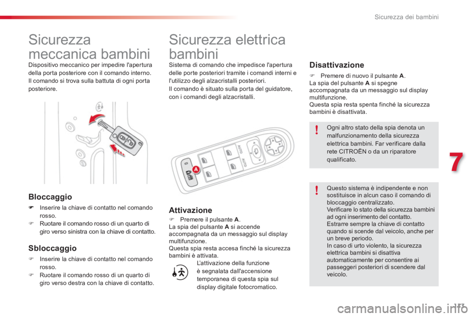 CITROEN C3 PICASSO 2014 Libretti Di Uso E manutenzione (in Italian) 7
Sicurezza dei bambini
113
Sicurezza
meccanica bambini
Dispositivo meccanico per impedire lapertura
della por ta posteriore con il comando interno.
Il comando si trova sulla CITROEN C3 PICASSO 2014 Libretti Di Uso E manutenzione (in Italian) 7
Sicurezza dei bambini
113
Sicurezza
meccanica bambini
Dispositivo meccanico per impedire lapertura
della por ta posteriore con il comando interno.
Il comando si trova sulla