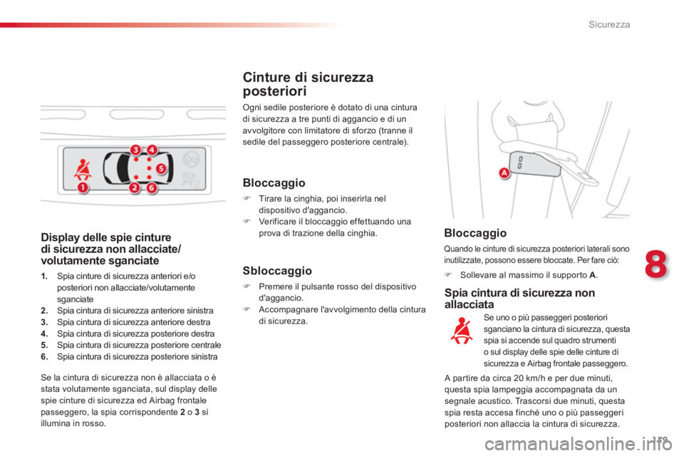 CITROEN C3 PICASSO 2014  Libretti Di Uso E manutenzione (in Italian) 8
Sicurezza
119
   
Display delle spie cinture 
di sicurezza non allacciate/
volutamente sganciate
1.Spia cinture di sicurezza anteriori e/o 
posteriori non allacciate/volutamente
s
ganciate 2.  Spia 