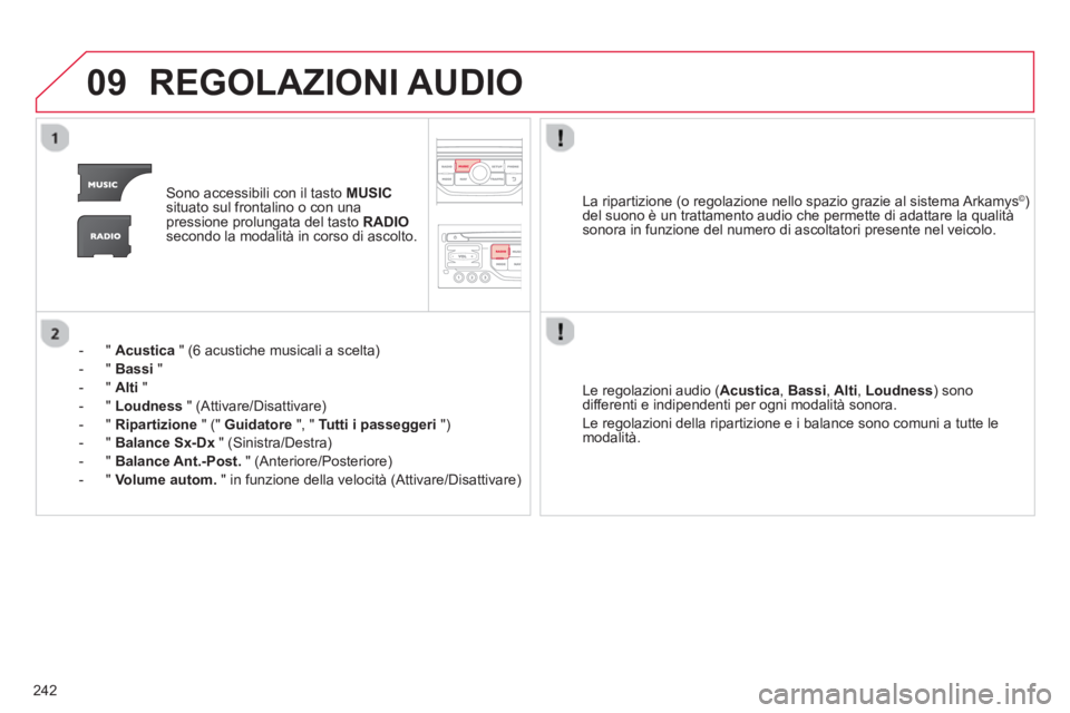 CITROEN C3 PICASSO 2014 Libretti Di Uso E manutenzione (in Italian) 242
09REGOLAZIONI AUDIO
Sono accessibili con il tasto MUSICsituato sul frontalino o con unapressione prolungata del tasto RADIOsecondo la modalità in corso di ascolto.
- "
Acustica
" (6 acusti CITROEN C3 PICASSO 2014 Libretti Di Uso E manutenzione (in Italian) 242
09REGOLAZIONI AUDIO
Sono accessibili con il tasto MUSICsituato sul frontalino o con unapressione prolungata del tasto RADIOsecondo la modalità in corso di ascolto.
- "
Acustica
" (6 acusti
