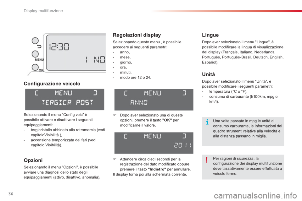 CITROEN C3 PICASSO 2014 Libretti Di Uso E manutenzione (in Italian) Display multifunzione
36
Configurazione veicolo
O
pzioni
Selezionando il menu "Opzioni", è possibile
avviare una diagnosi dello stato degli equipaggiamenti (attivo, disattivo, anomalia).
Lingue CITROEN C3 PICASSO 2014 Libretti Di Uso E manutenzione (in Italian) Display multifunzione
36
Configurazione veicolo
O
pzioni
Selezionando il menu "Opzioni", è possibile
avviare una diagnosi dello stato degli equipaggiamenti (attivo, disattivo, anomalia).
Lingue