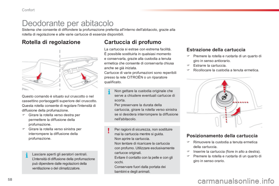CITROEN C3 PICASSO 2014  Libretti Di Uso E manutenzione (in Italian) Confort
58
   
 
 
 
 
 
 
 
Deodorante per abitacolo Sistema che consente di diffondere la profumazione preferita allinterno dellabitacolo, grazie alla rotella di regolazione e alle varie cartucce 