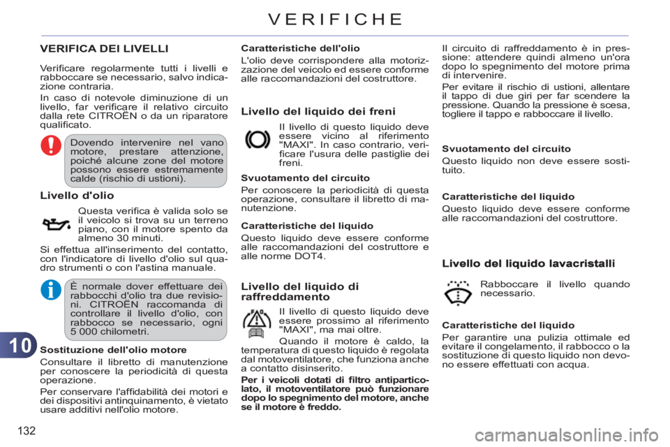 CITROEN C3 PICASSO 2012 Libretti Di Uso E manutenzione (in Italian) 10
132
VERIFICHE
VERIFICA DEI LIVELLI
Livello del liquido dei freni
L
ivello dolio
Questa verifi ca è valida solo se
il veicolo si trova su un terreno
piano, con il motore spento da
alm CITROEN C3 PICASSO 2012 Libretti Di Uso E manutenzione (in Italian) 10
132
VERIFICHE
VERIFICA DEI LIVELLI
Livello del liquido dei freni
L
ivello dolio
Questa verifi ca è valida solo se
il veicolo si trova su un terreno
piano, con il motore spento da
alm
