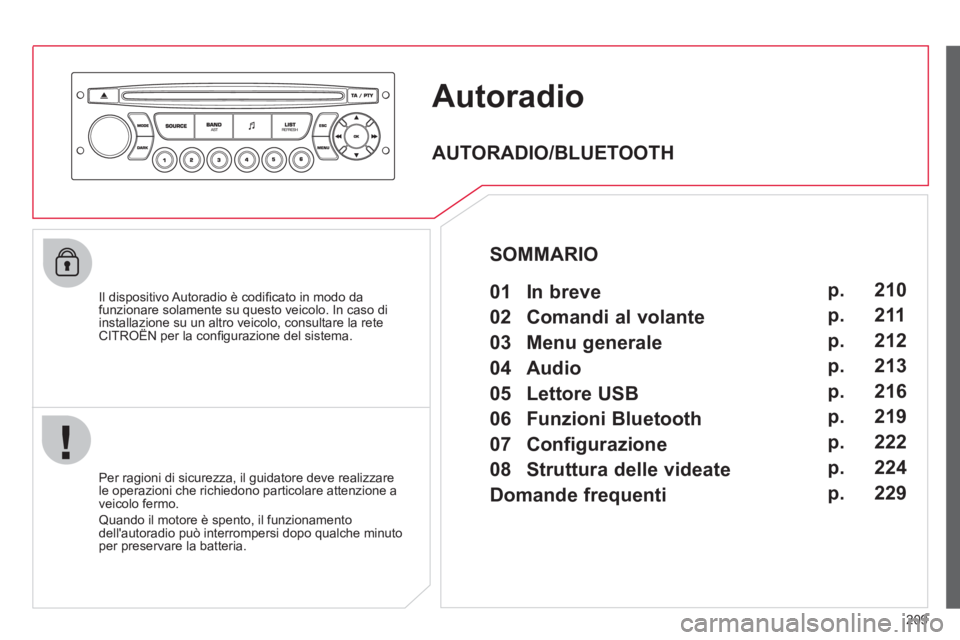 CITROEN C3 PICASSO 2012 Libretti Di Uso E manutenzione (in Italian) 209
Autoradio
Il dispositivo Autoradio è codifi cato in modo dafunzionare solamente su questo veicolo. In caso diinstallazione su un altro veicolo, consultare la reteCITROÀN per la confi guraz CITROEN C3 PICASSO 2012 Libretti Di Uso E manutenzione (in Italian) 209
Autoradio
Il dispositivo Autoradio è codifi cato in modo dafunzionare solamente su questo veicolo. In caso diinstallazione su un altro veicolo, consultare la reteCITROÀN per la confi guraz