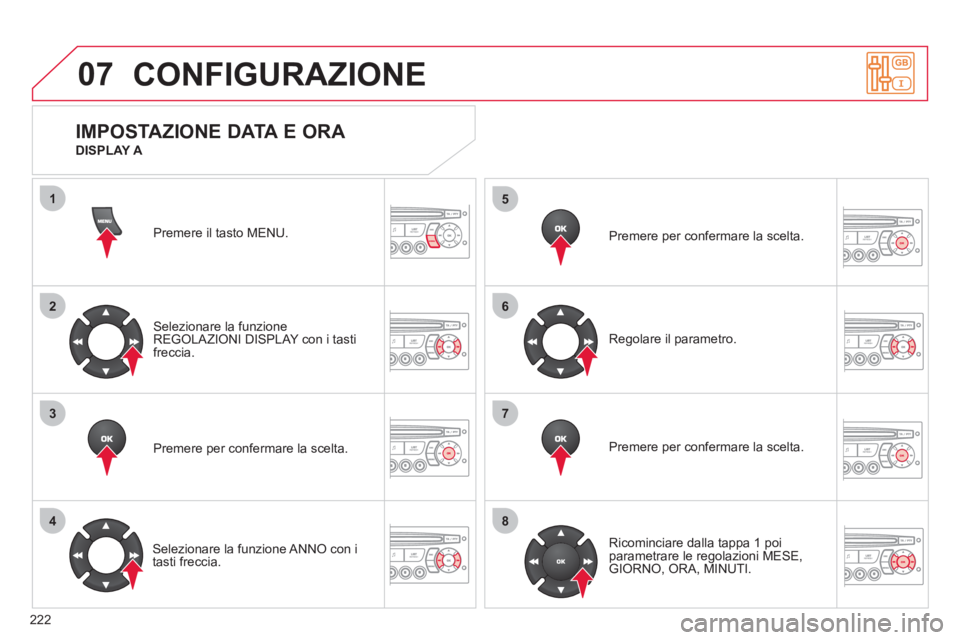 CITROEN C3 PICASSO 2012 Libretti Di Uso E manutenzione (in Italian) 222
07
1
2
3
4
5
6
7
8
MENU
OK
OK
OK
OK
CONFIGURAZIONE
Premere il tasto MENU.
Selezionare la funzione REGOLAZIONI DISPLAY con i tastifreccia.
Premere per con
fermare la scelta.
Selezionare la fu CITROEN C3 PICASSO 2012 Libretti Di Uso E manutenzione (in Italian) 222
07
1
2
3
4
5
6
7
8
MENU
OK
OK
OK
OK
CONFIGURAZIONE
Premere il tasto MENU.
Selezionare la funzione REGOLAZIONI DISPLAY con i tastifreccia.
Premere per con
fermare la scelta.
Selezionare la fu