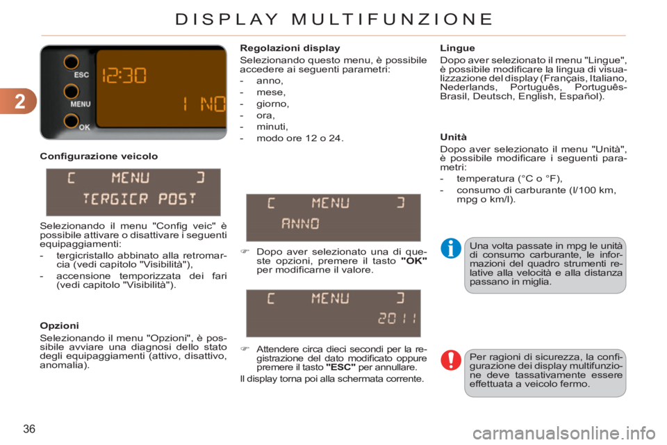 CITROEN C3 PICASSO 2012 Libretti Di Uso E manutenzione (in Italian) 2
36
DISPLAY MULTIFUNZIONE
Confi gurazione veicolo
Opzioni
Selezionando il menu "Opzioni", è pos-
sibile avviare una diagnosi dello stato
degli equipaggiamenti (attivo, disattivo,
anom CITROEN C3 PICASSO 2012 Libretti Di Uso E manutenzione (in Italian) 2
36
DISPLAY MULTIFUNZIONE
Confi gurazione veicolo
Opzioni
Selezionando il menu "Opzioni", è pos-
sibile avviare una diagnosi dello stato
degli equipaggiamenti (attivo, disattivo,
anom