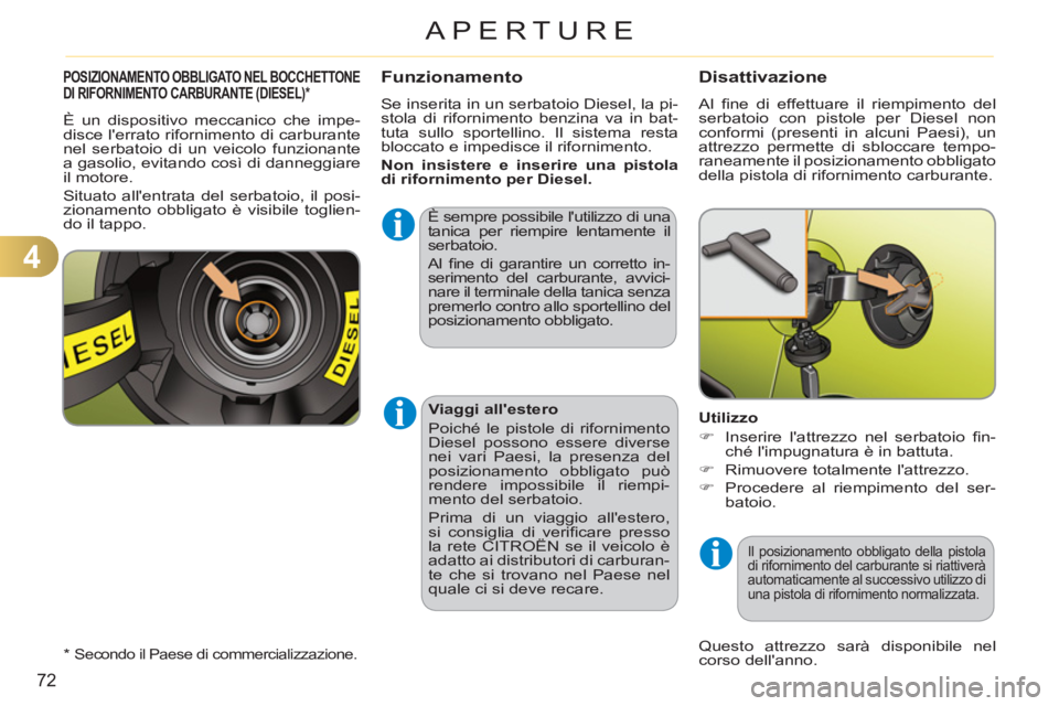 CITROEN C3 PICASSO 2012 Libretti Di Uso E manutenzione (in Italian) 4
72
APERTURE
POSIZIONAMENTO OBBLIGATO NEL BOCCHETTONE DI RIFORNIMENTO CARBURANTE (DIESEL) * Funzionamento
È sempre possibile lutilizzo di una
tanica per riempire lentamente il
serbatoio.
Al CITROEN C3 PICASSO 2012 Libretti Di Uso E manutenzione (in Italian) 4
72
APERTURE
POSIZIONAMENTO OBBLIGATO NEL BOCCHETTONE DI RIFORNIMENTO CARBURANTE (DIESEL) * Funzionamento
È sempre possibile lutilizzo di una
tanica per riempire lentamente il
serbatoio.
Al