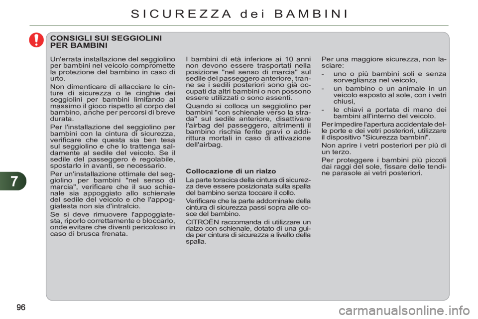 CITROEN C3 PICASSO 2012 Libretti Di Uso E manutenzione (in Italian) 7
SICUREZZA dei BAMBINI
CONSIGLI SUI SEGGIOLINIPER BAMBINI
Collocazione di un rialzo
La parte toracica della cintura di sicurez-
za deve essere posizionata sulla spalla
del bambino CITROEN C3 PICASSO 2012 Libretti Di Uso E manutenzione (in Italian) 7
SICUREZZA dei BAMBINI
CONSIGLI SUI SEGGIOLINIPER BAMBINI
Collocazione di un rialzo
La parte toracica della cintura di sicurez-
za deve essere posizionata sulla spalla
del bambino