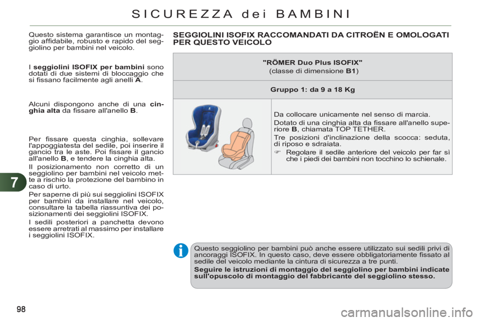 CITROEN C3 PICASSO 2012 Libretti Di Uso E manutenzione (in Italian) 7
SICUREZZA dei BAMBINI
Questo sistema garantisce un montag-
gio affi dabile, robusto e rapido del seg-
giolino per bambini nel veicolo.
I seggiolini ISOFIX per bambini
sono
dotati di due si CITROEN C3 PICASSO 2012 Libretti Di Uso E manutenzione (in Italian) 7
SICUREZZA dei BAMBINI
Questo sistema garantisce un montag-
gio affi dabile, robusto e rapido del seg-
giolino per bambini nel veicolo.
I seggiolini ISOFIX per bambini
sono
dotati di due si