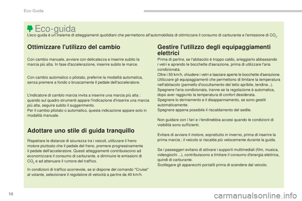 CITROEN C3 AIRCROSS 2016  Libretti Di Uso E manutenzione (in Italian) 10
C4-Aircross_it_Chap00c_eco-conduite_ed01-2014
Eco- guidaL'eco-guida è un insieme di atteggiamenti quotidiani che permettono all'automobilista di ottimizzare il consumo di carburante e l