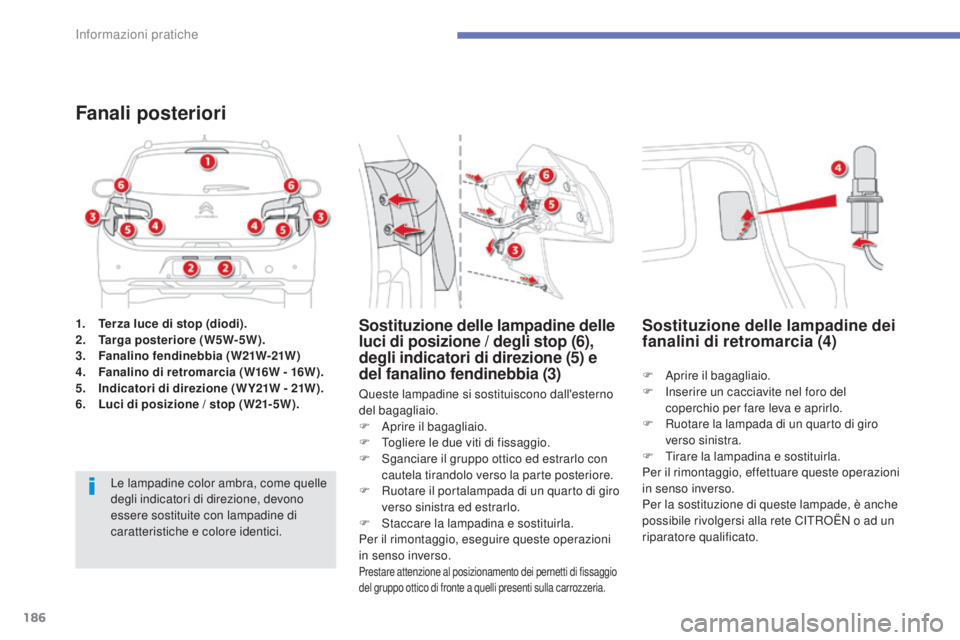 CITROEN C3 AIRCROSS 2016 Libretti Di Uso E manutenzione (in Italian) 186
C4-Aircross_it_Chap07_info-pratiques_ed01-2014
1. Terza luce di stop (diodi).
2. Targa posteriore (W5W-5W).
3.
F
analino fendinebbia (W21W-21W)
4.
F
analino di retromarcia (W16W - 16W).
5.
I
CITROEN C3 AIRCROSS 2016 Libretti Di Uso E manutenzione (in Italian) 186
C4-Aircross_it_Chap07_info-pratiques_ed01-2014
1. Terza luce di stop (diodi).
2. Targa posteriore (W5W-5W).
3.
F
analino fendinebbia (W21W-21W)
4.
F
analino di retromarcia (W16W - 16W).
5.
I