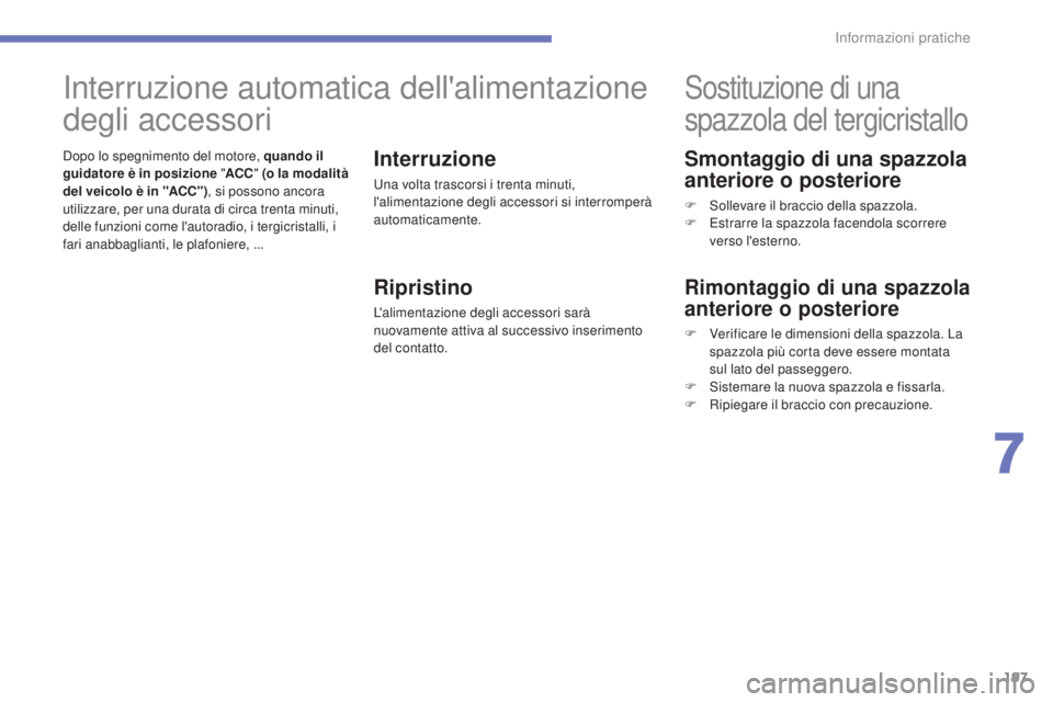 CITROEN C3 AIRCROSS 2016 Libretti Di Uso E manutenzione (in Italian) 197
C4-Aircross_it_Chap07_info-pratiques_ed01-2014
Smontaggio di una spazzola
anteriore o posteriore
F sollevare il braccio della spazzola.
F E strarre la spazzola facendola scorrere
verso l'es CITROEN C3 AIRCROSS 2016 Libretti Di Uso E manutenzione (in Italian) 197
C4-Aircross_it_Chap07_info-pratiques_ed01-2014
Smontaggio di una spazzola
anteriore o posteriore
F sollevare il braccio della spazzola.
F E strarre la spazzola facendola scorrere
verso l'es