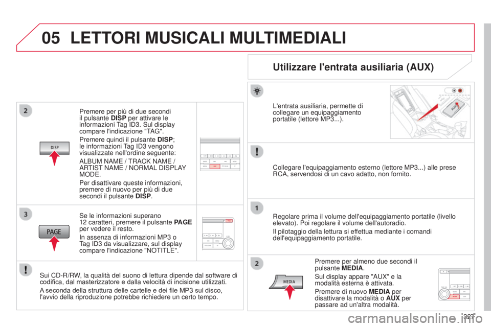 CITROEN C3 AIRCROSS 2016  Libretti Di Uso E manutenzione (in Italian) 05
327
C4-Aircross_it_Chap10d_Mitsu4_ed01-2014
Premere per più di due secondi 
il pulsante DISP per attivare le 
informazioni Tag 
id 3.  s ul display 
compare l'indicazione "TAG".
Premer